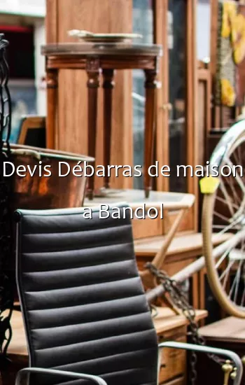 Devis Débarras de maison a Bandol