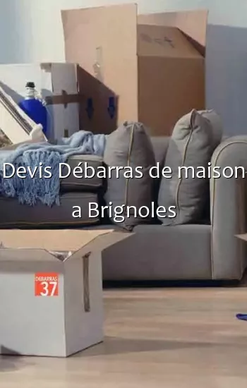 Devis Débarras de maison a Brignoles