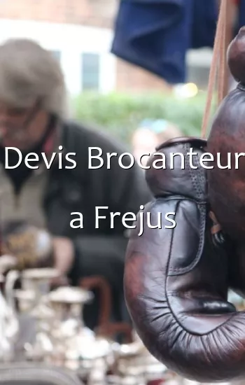 Devis Brocanteur a Frejus