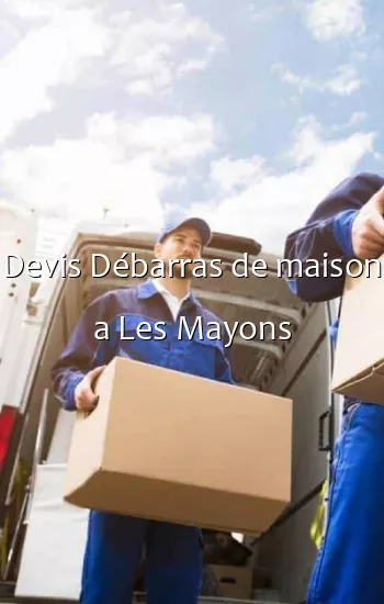 Devis Débarras de maison a Les Mayons