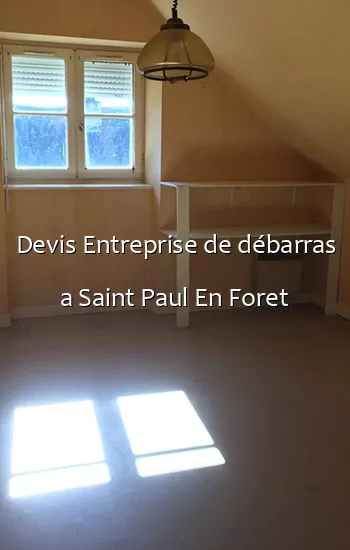 Devis Entreprise de débarras a Saint Paul En Foret