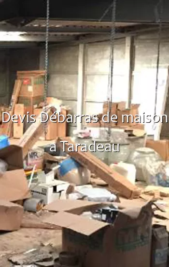 Devis Débarras de maison a Taradeau