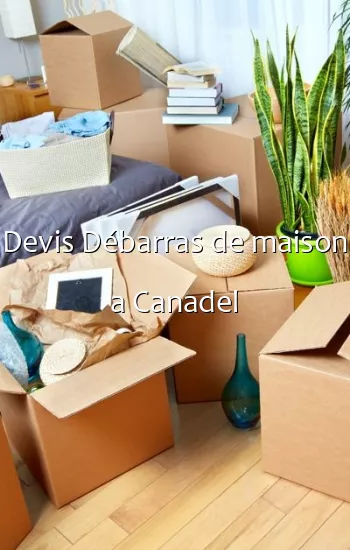 Devis Débarras de maison a Canadel