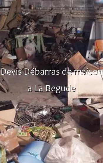 Devis Débarras de maison a La Begude